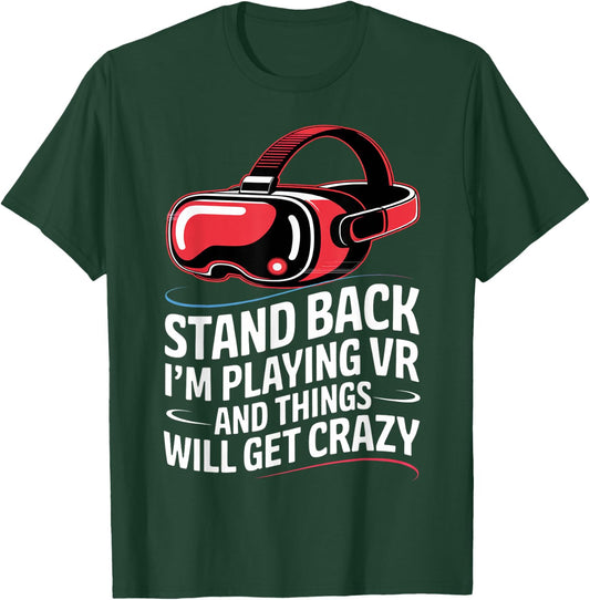 Funny VR Gaming Stand Back I'm Playing Things Will Get Crazy T-Shirt - T-Shirt | Forest