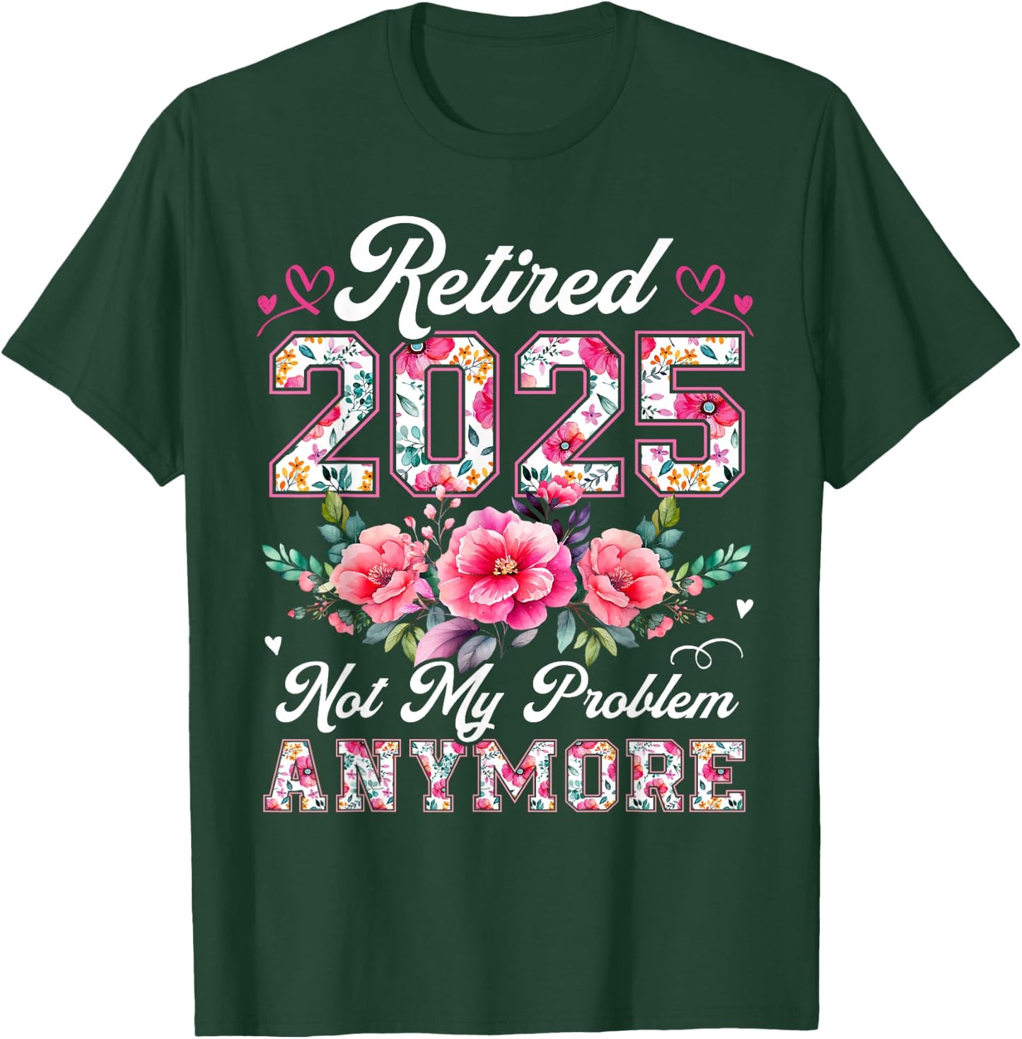 Retirement 2025 Women Retired 2025 Not My Problem Anymore T-Shirt - T-Shirt | Forest