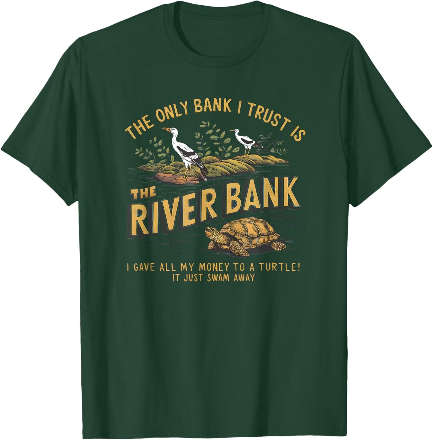 The Only Bank I Trust Is The Riverbank I Gave AllMy Money T-Shirt - T-Shirt | Forest