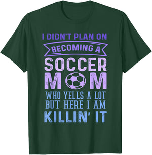 I Didn't Plan On Becoming A Soccer Mom But Here I Am Funny T-Shirt - T-Shirt | Forest