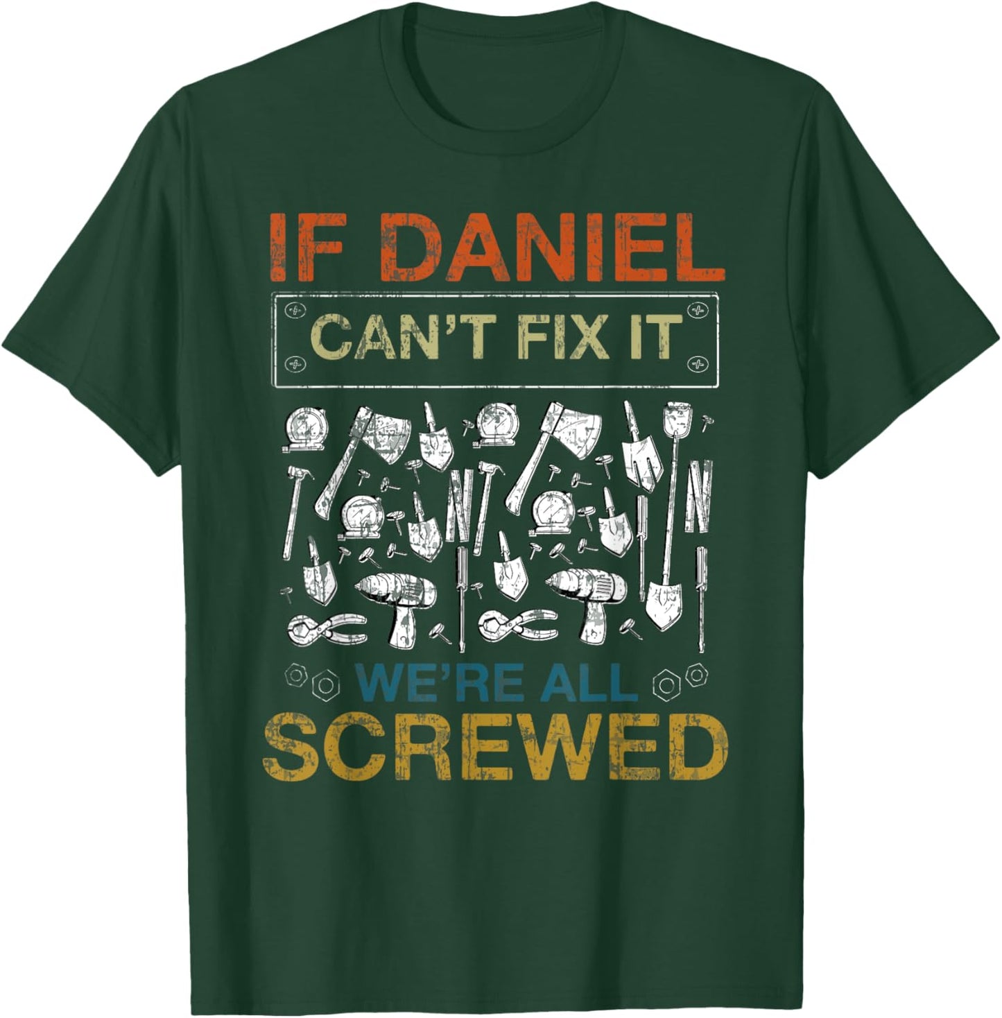 If Daniel Can't Fix It We're All Screwed Funny T-Shirt - T-Shirt | Forest