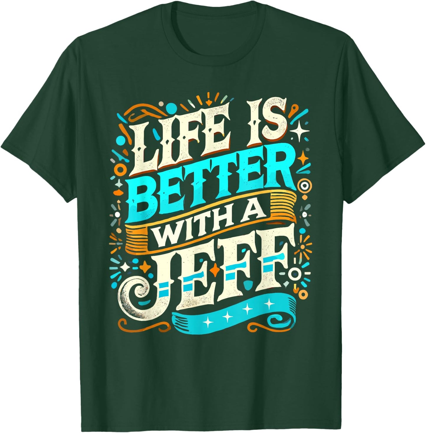 Life Is Better With A JEFF Name JEFF T-Shirt - T-Shirt | Forest
