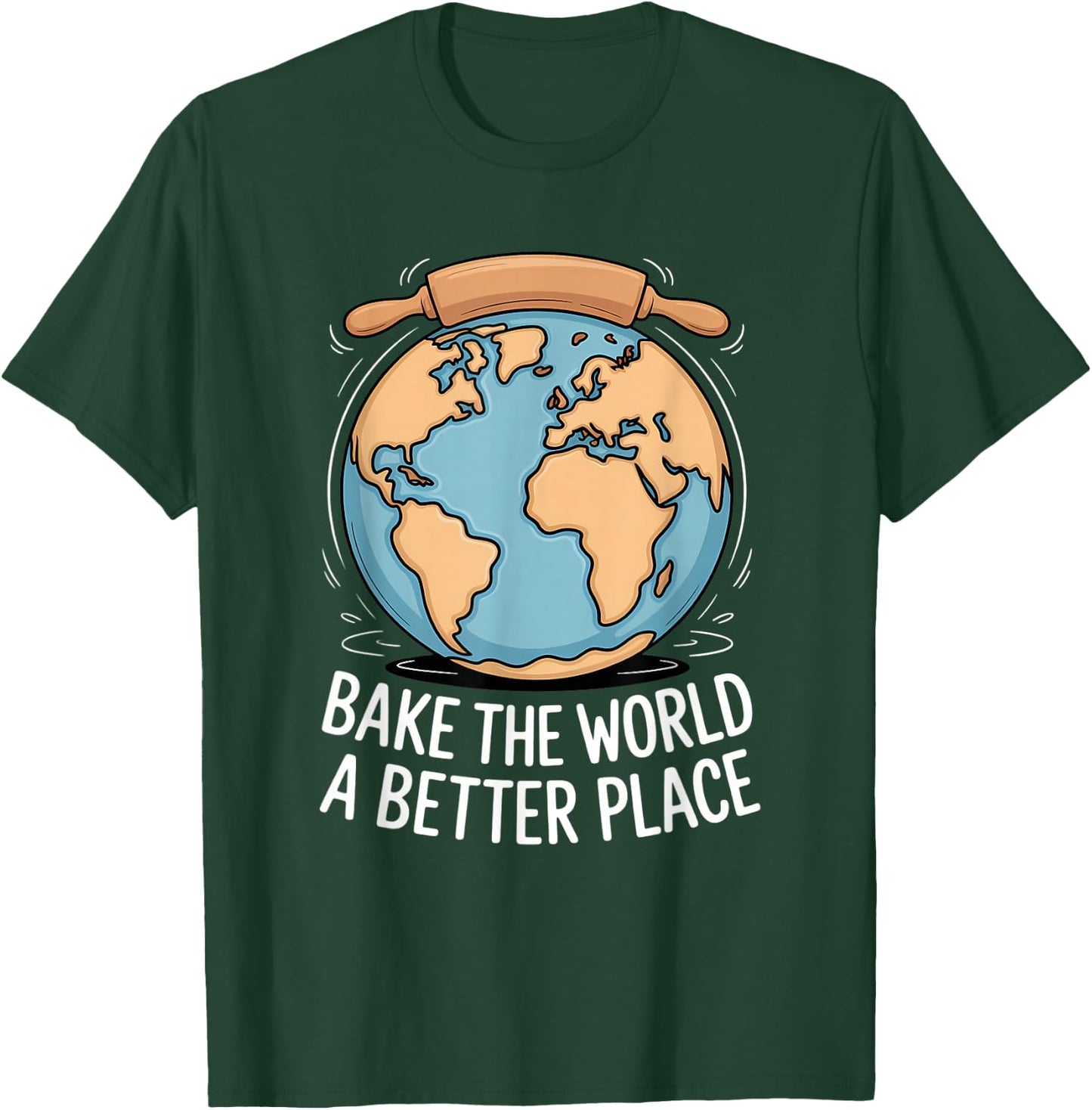 Bake The World A Better Place Baking Earth Love T-Shirt - T-Shirt | Forest