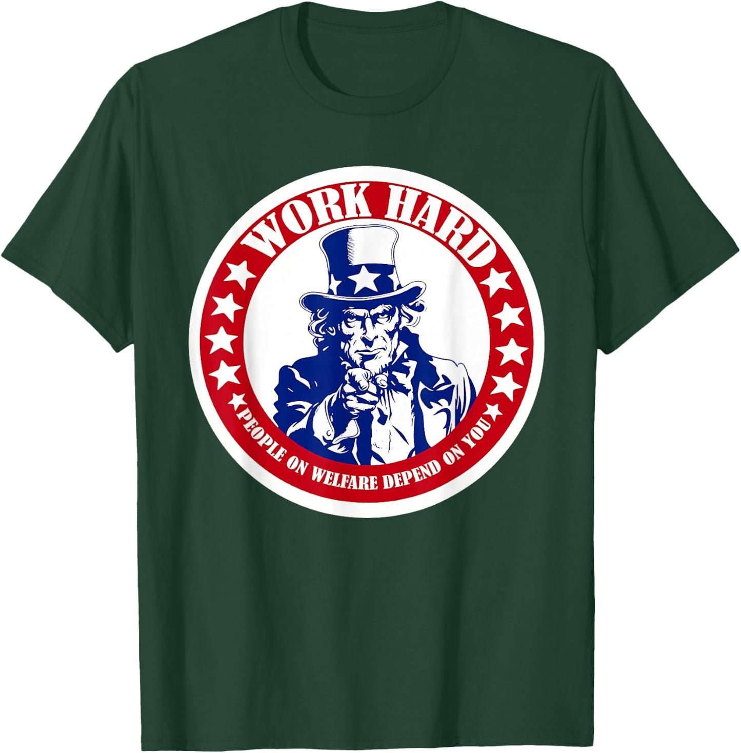 Work Hard People on Welfare Depend on You T-Shirt - T-Shirt | Forest