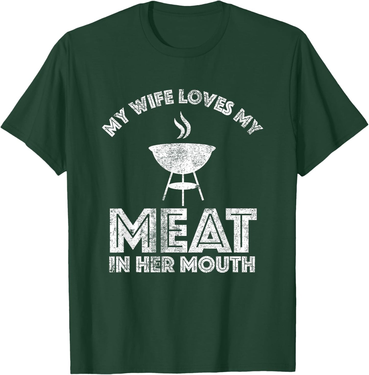 My Wife Loves My Meat In Her Mouth Shirt Summer Barbecue T-Shirt - T-Shirt | Forest