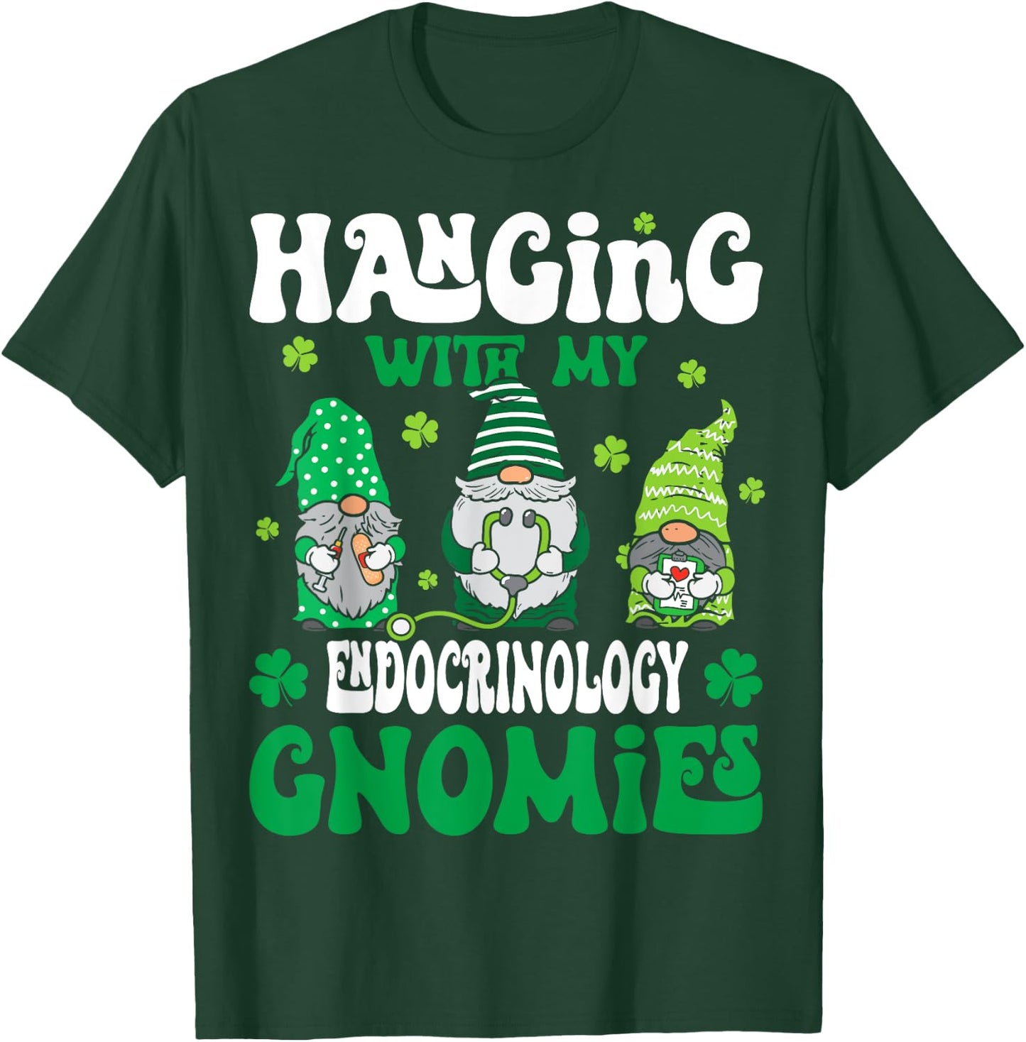 Hanging With My Gnomies Endocrinology nurse St Patricks Day T-Shirt - T-Shirt | Forest