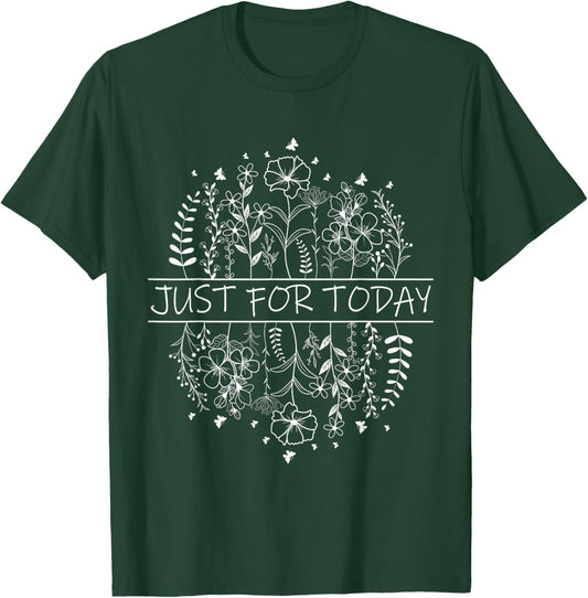 Just For Today - AA NA Recovery Sobriety Anniversary Sober T-Shirt - T-Shirt | Forest