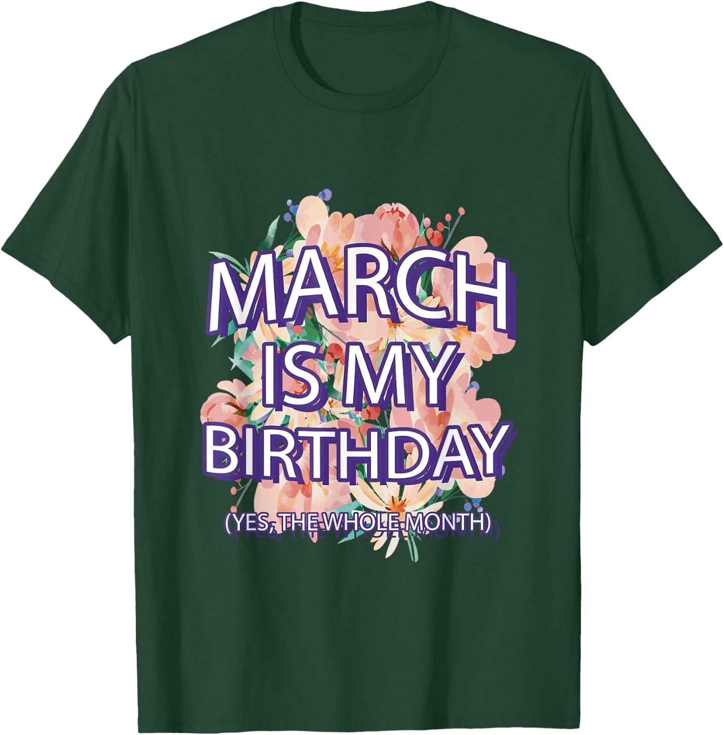 March Is My Birthday Yes The Whole Month Watercolor Floral T-Shirt - T-Shirt | Forest