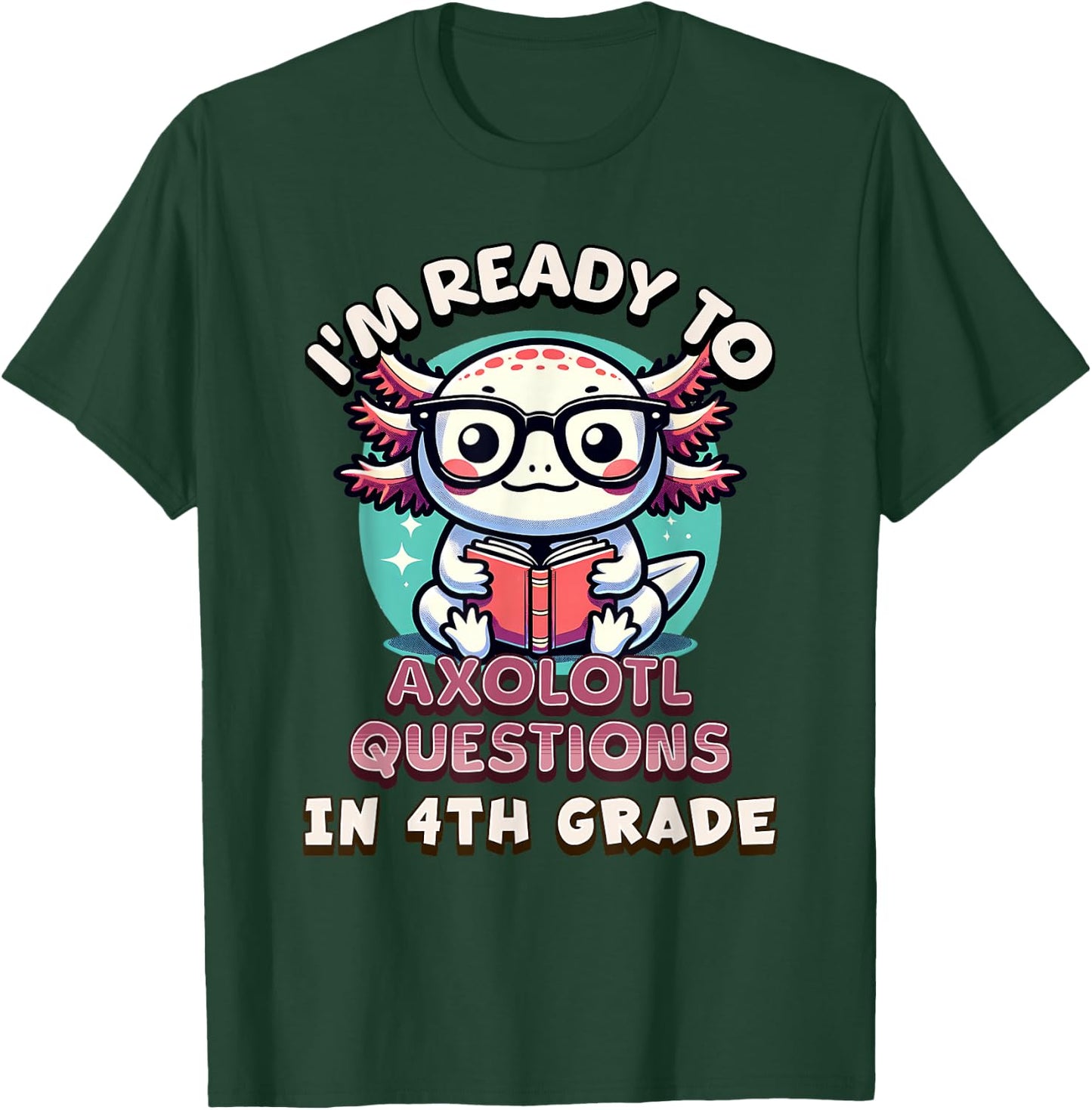 Funny 4th Grade I'm Ready To Axolotl Questions In 4th Grade T-Shirt - T-Shirt | Forest
