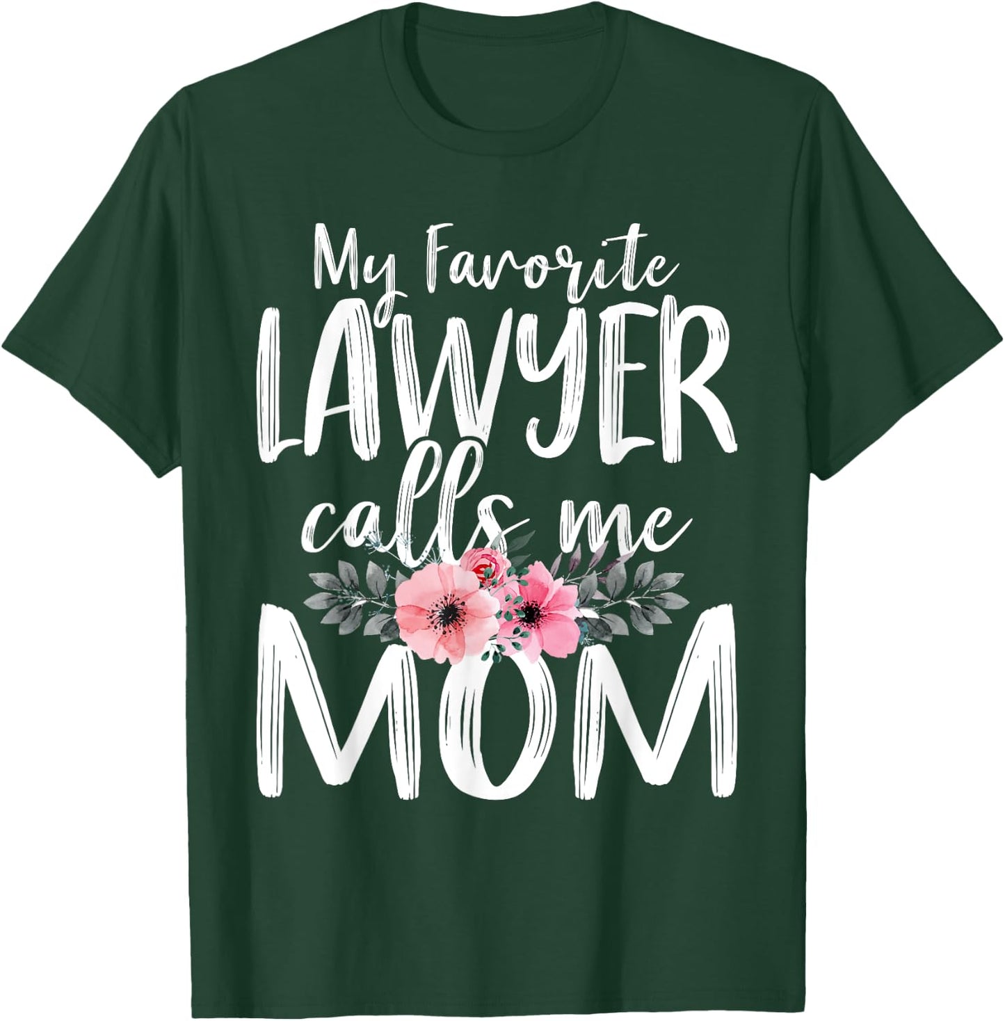 My Favorite Lawyer Calls Me Mom Mother's Day Attorney At law T-Shirt - T-Shirt | Forest
