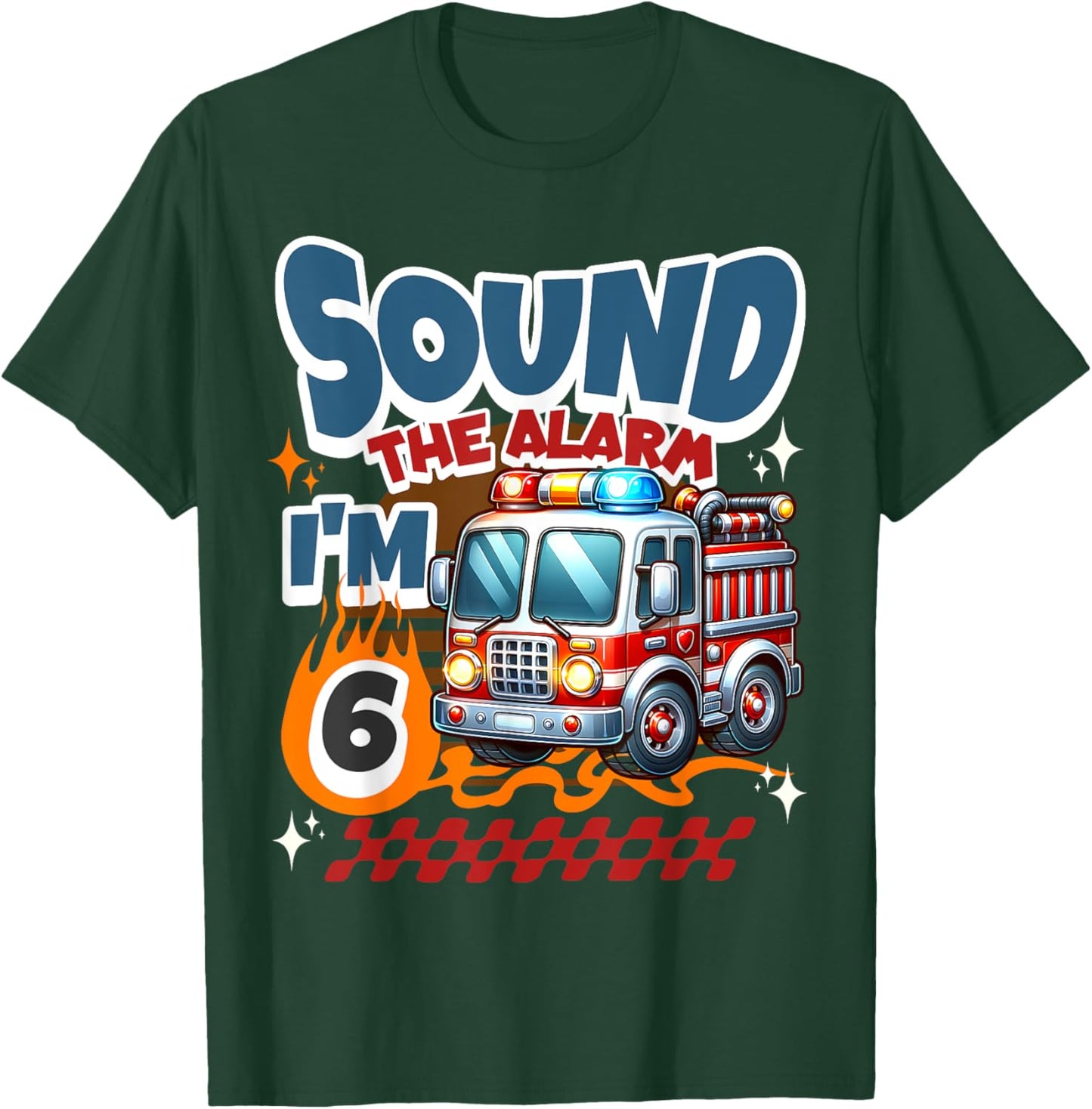 Sound the Alarm I'm 6 Year Fireman Firetruck 6th Birthday T-Shirt - T-Shirt | Forest