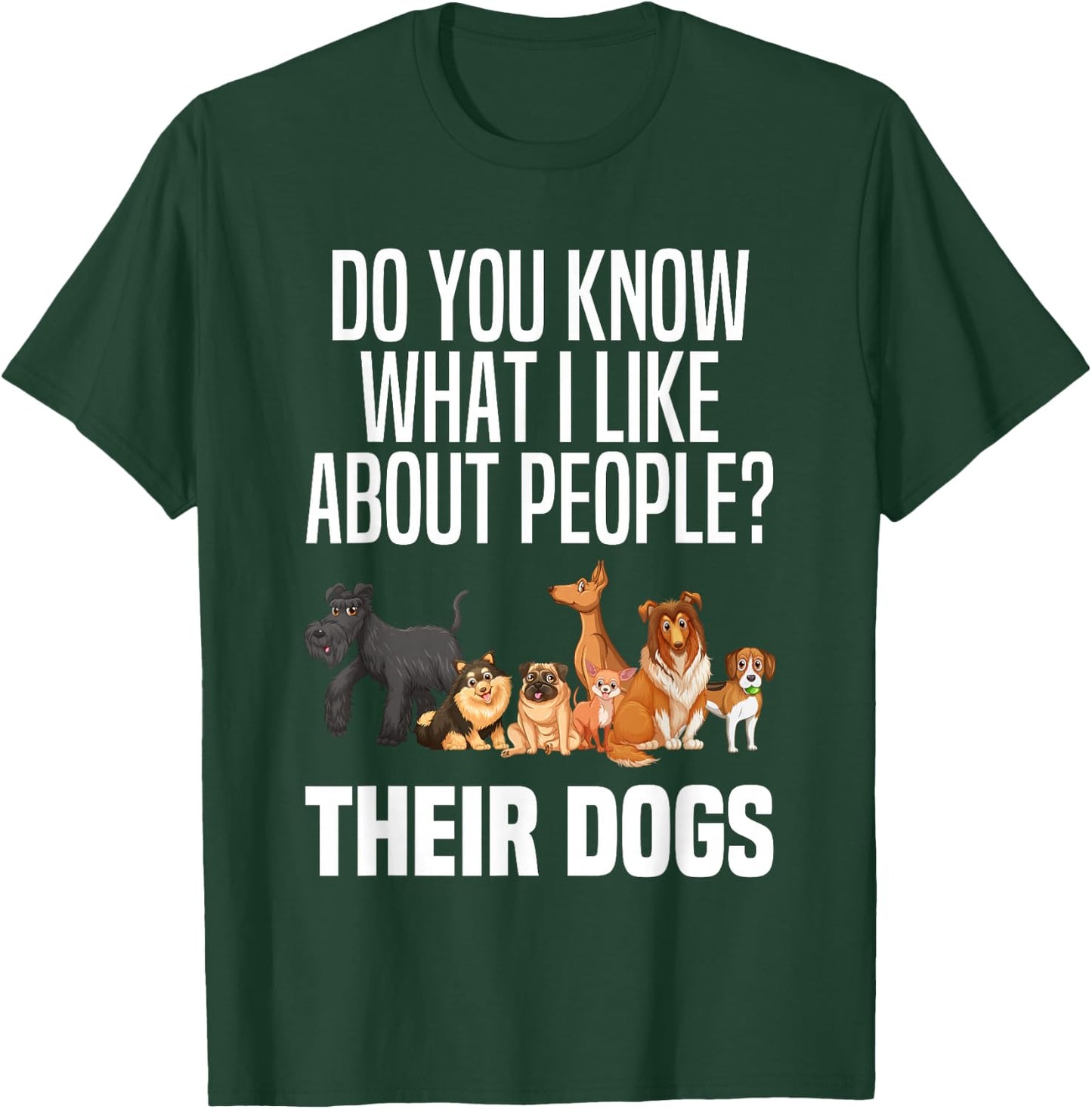 You Know What I Like About People Their Dogs Funny Dog Lover T-Shirt - T-Shirt | Forest