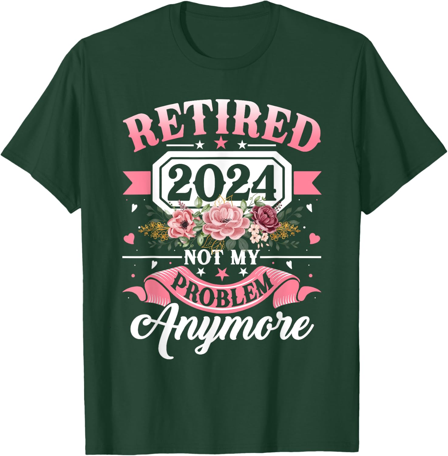 Retired 2024 Not My Problem Anymore Retirement Gifts Women T-Shirt - T-Shirt | Forest