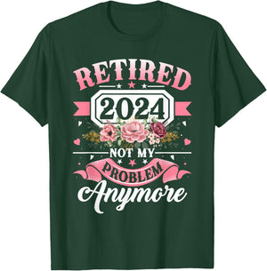 Retired 2024 Not My Problem Anymore Retirement Gifts Women T-Shirt - T-Shirt | Forest