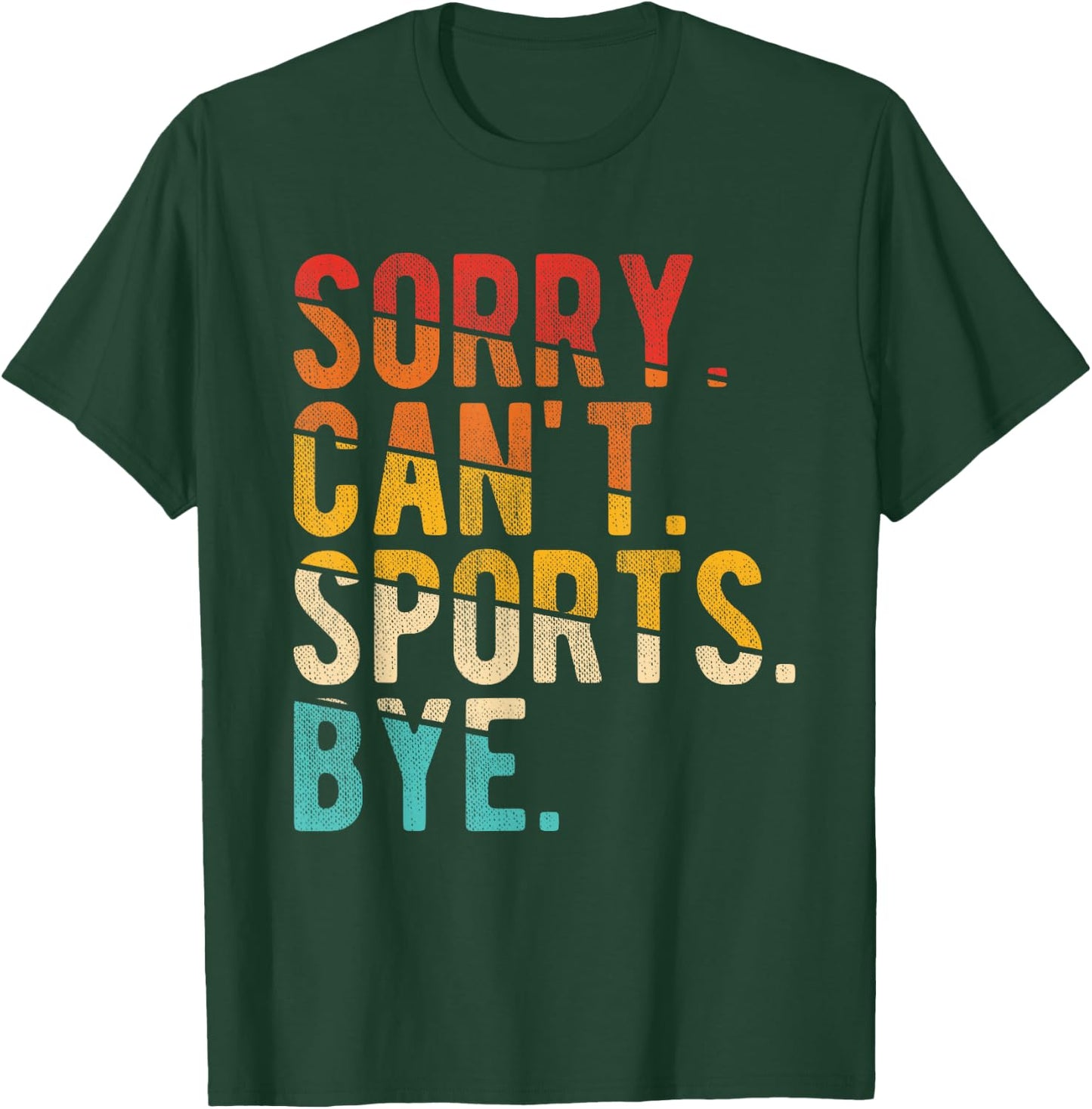 Sorry Can't Sports Bye T-Shirt - T-Shirt | Forest