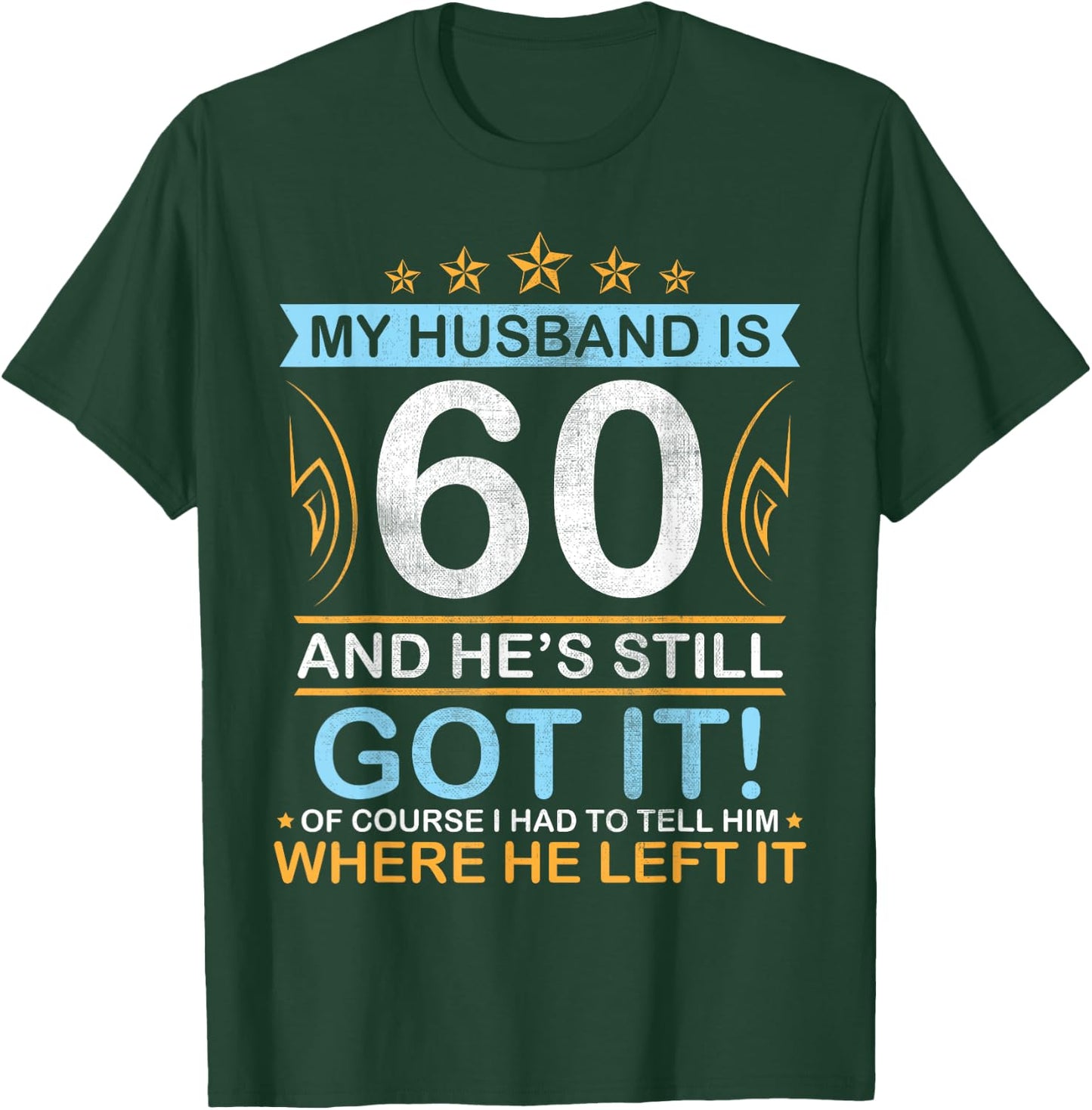 Happy Birthday My Husband Is 60 Years And He's Still Got It T-Shirt - T-Shirt | Forest