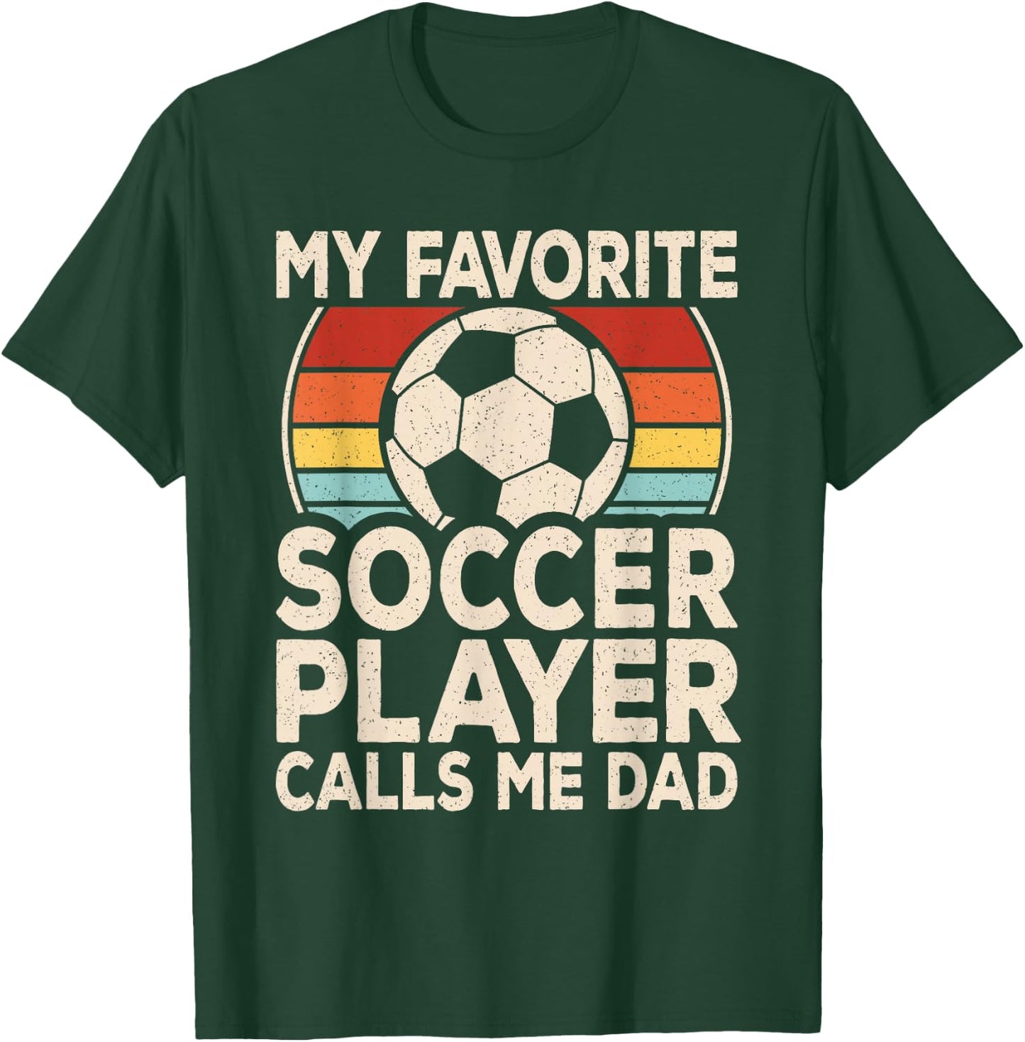 My Favorite Soccer Player Calls Me Dad Soccer Son Daughter T-Shirt - T-Shirt | Forest