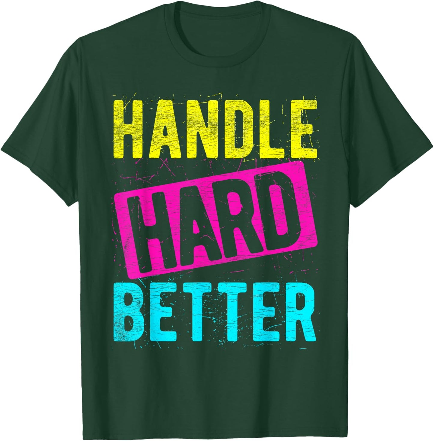 HANDLE HARD BETTER Motivational Positivity Slogan T-Shirt - T-Shirt | Forest