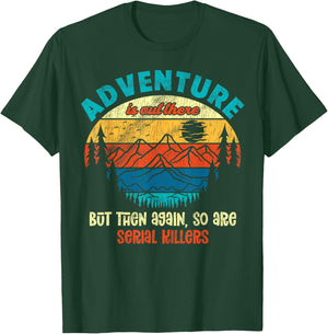 Funny Camping Adventure Out There But So Are Serial Killers T-Shirt - T-Shirt | Forest