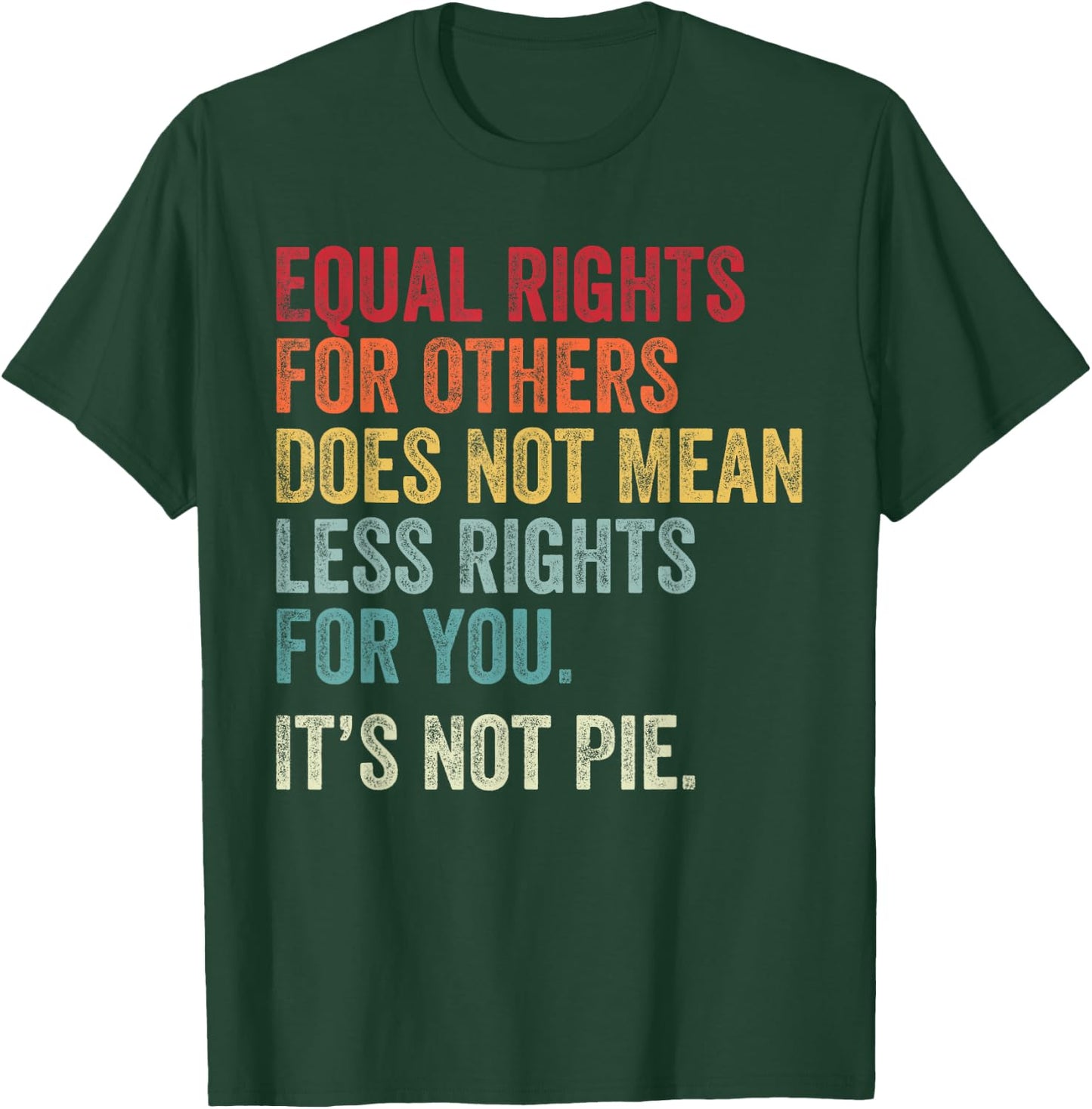 Equality - Equal Rights for Others It's Not Pie T-Shirt - T-Shirt | Forest