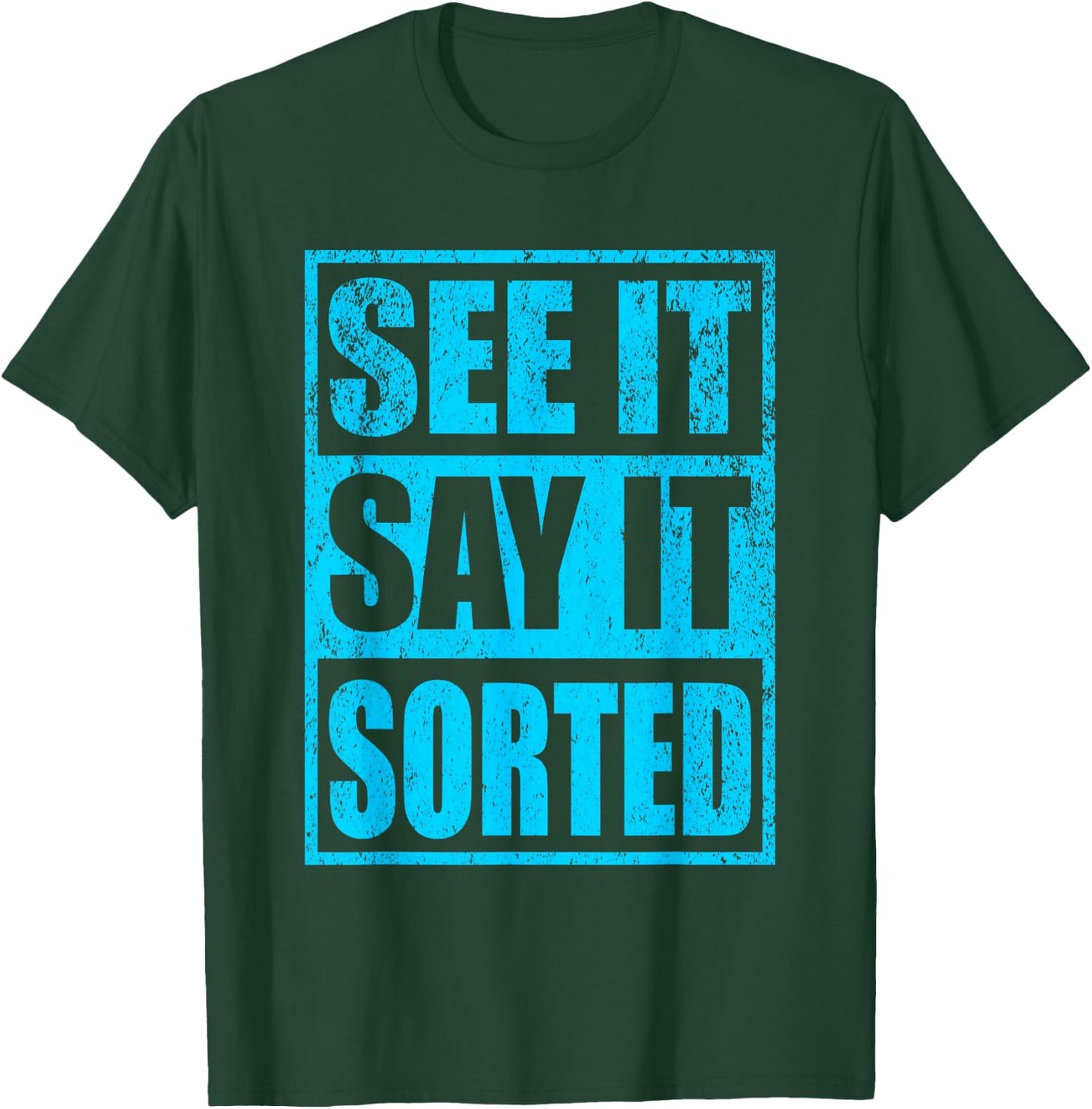 See It Say It Sorted T-Shirt - T-Shirt | Forest