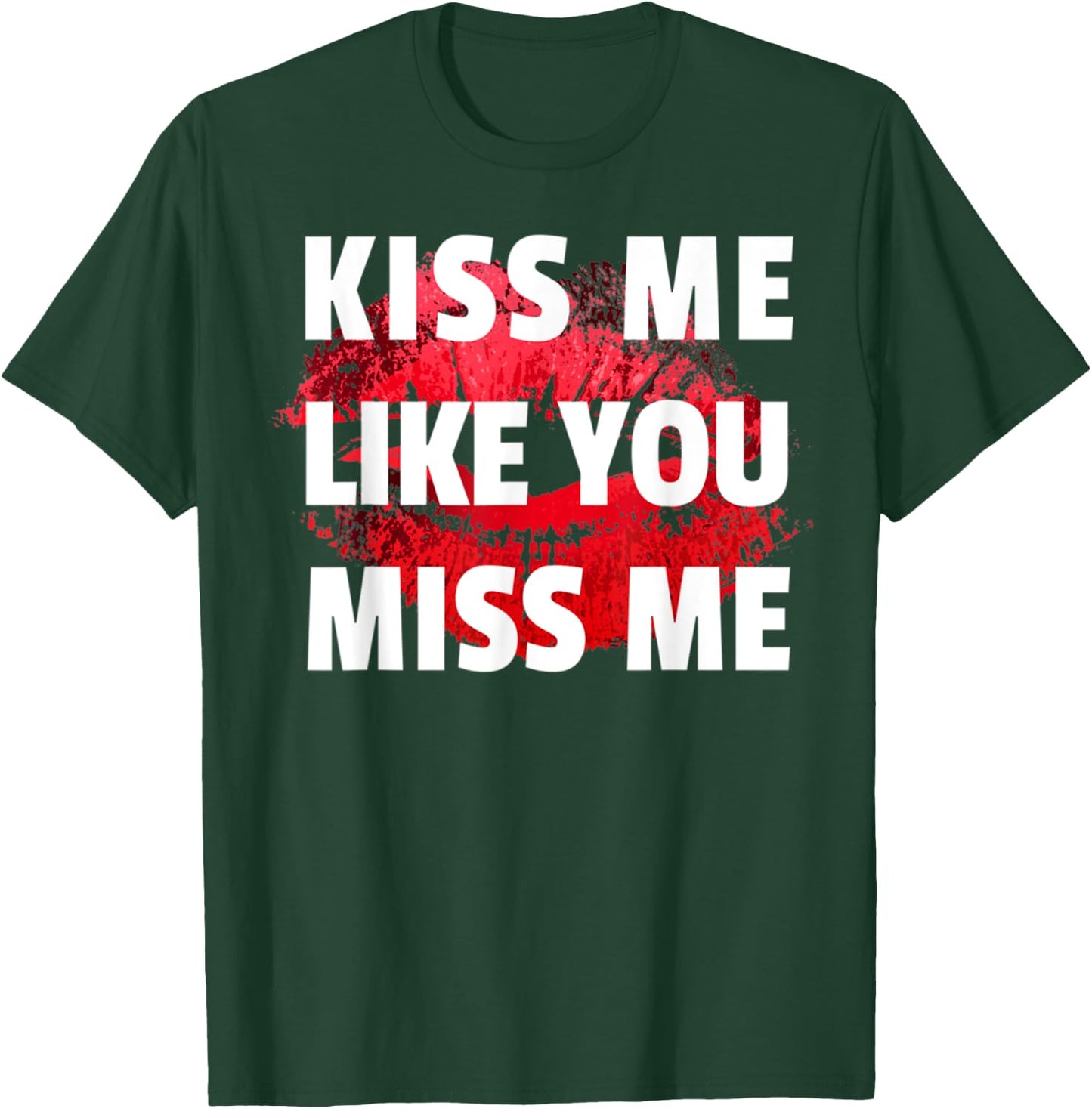 Kiss Me Like You Miss Me Lovers Lips Design Funny T-Shirt - T-Shirt | Forest