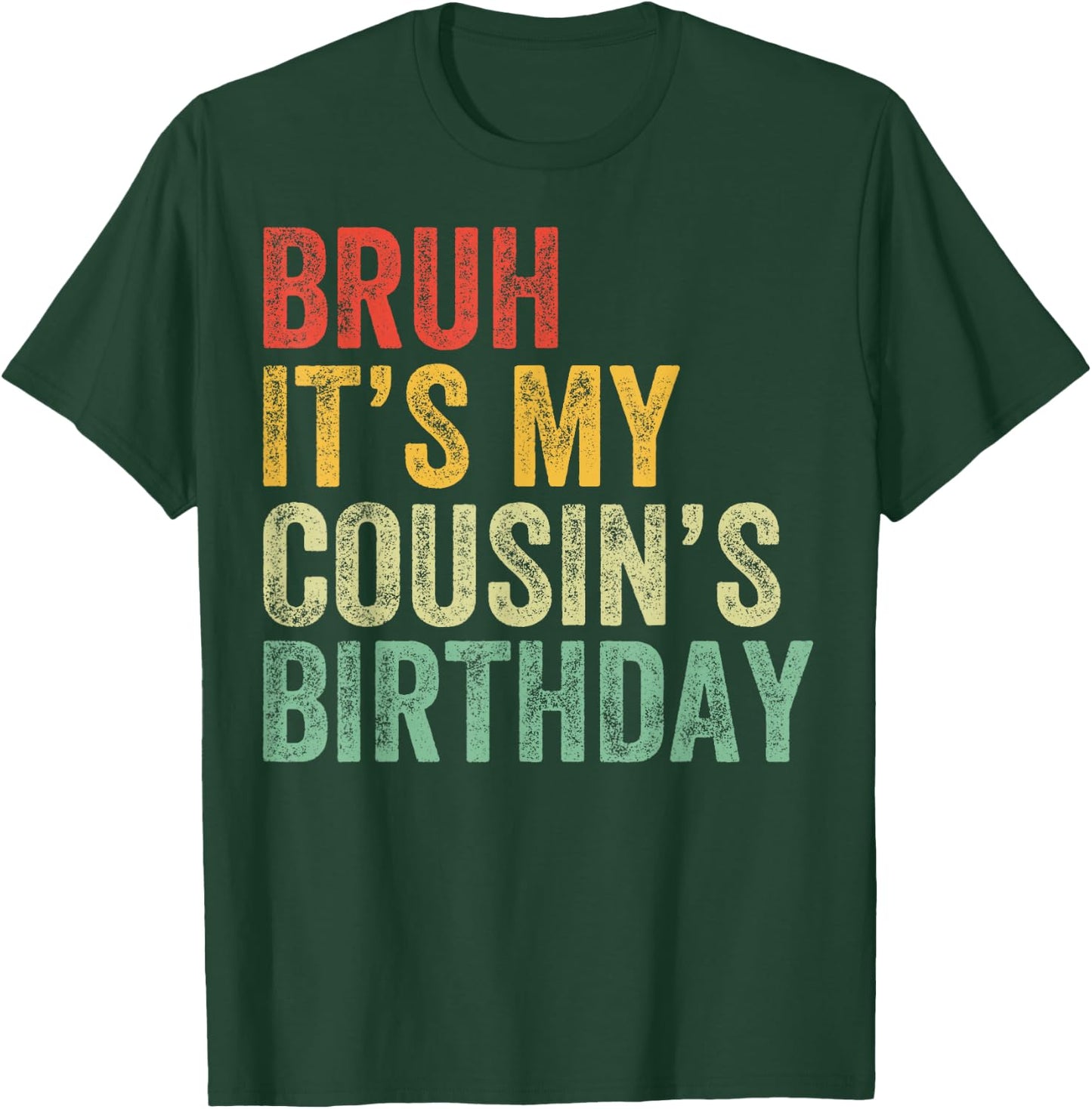 Bruh It's My Cousin's Birthday Cousin T-Shirt - T-Shirt | Forest