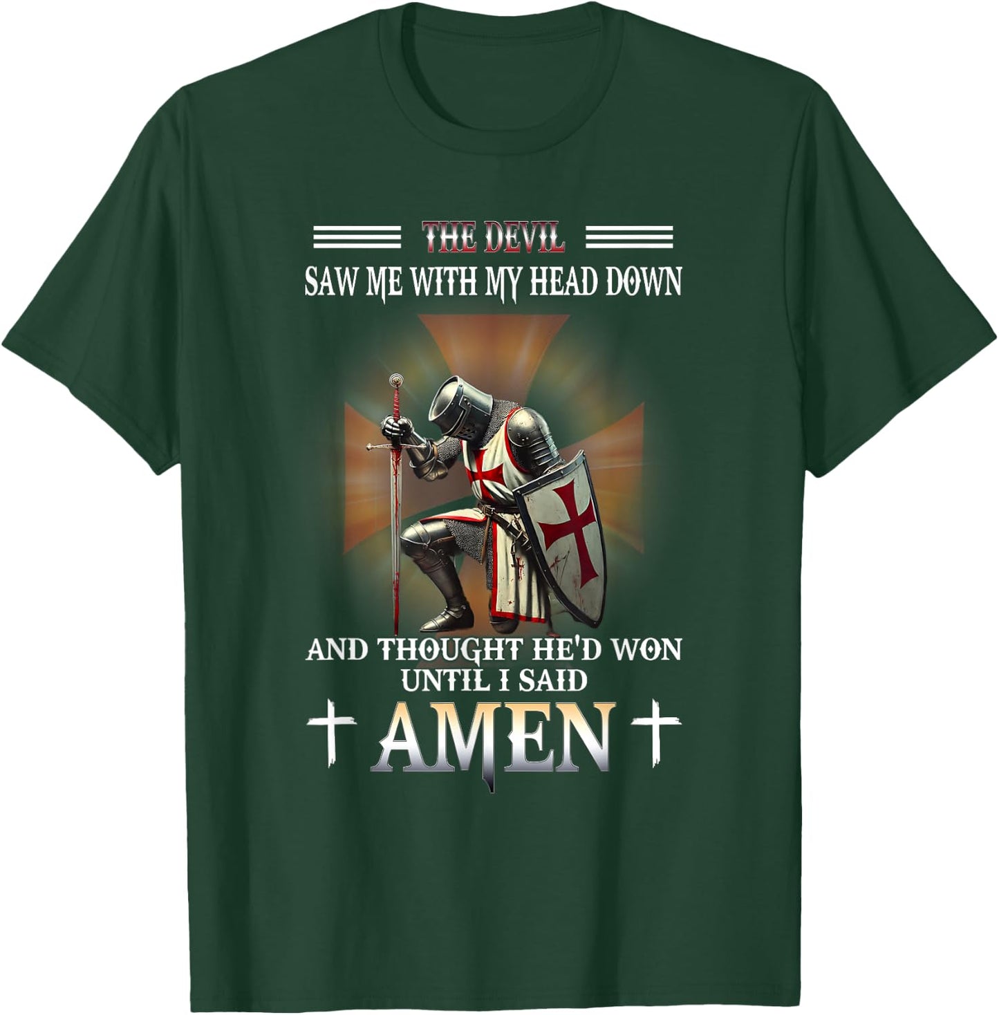 Knight Templar Christian Warrior Of God Devil I Said Amen T-Shirt - T-Shirt | Forest