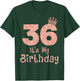 36 It's My Birthday 36 Years Old Happy 36th Birthday Girl T-Shirt - T-Shirt | Forest