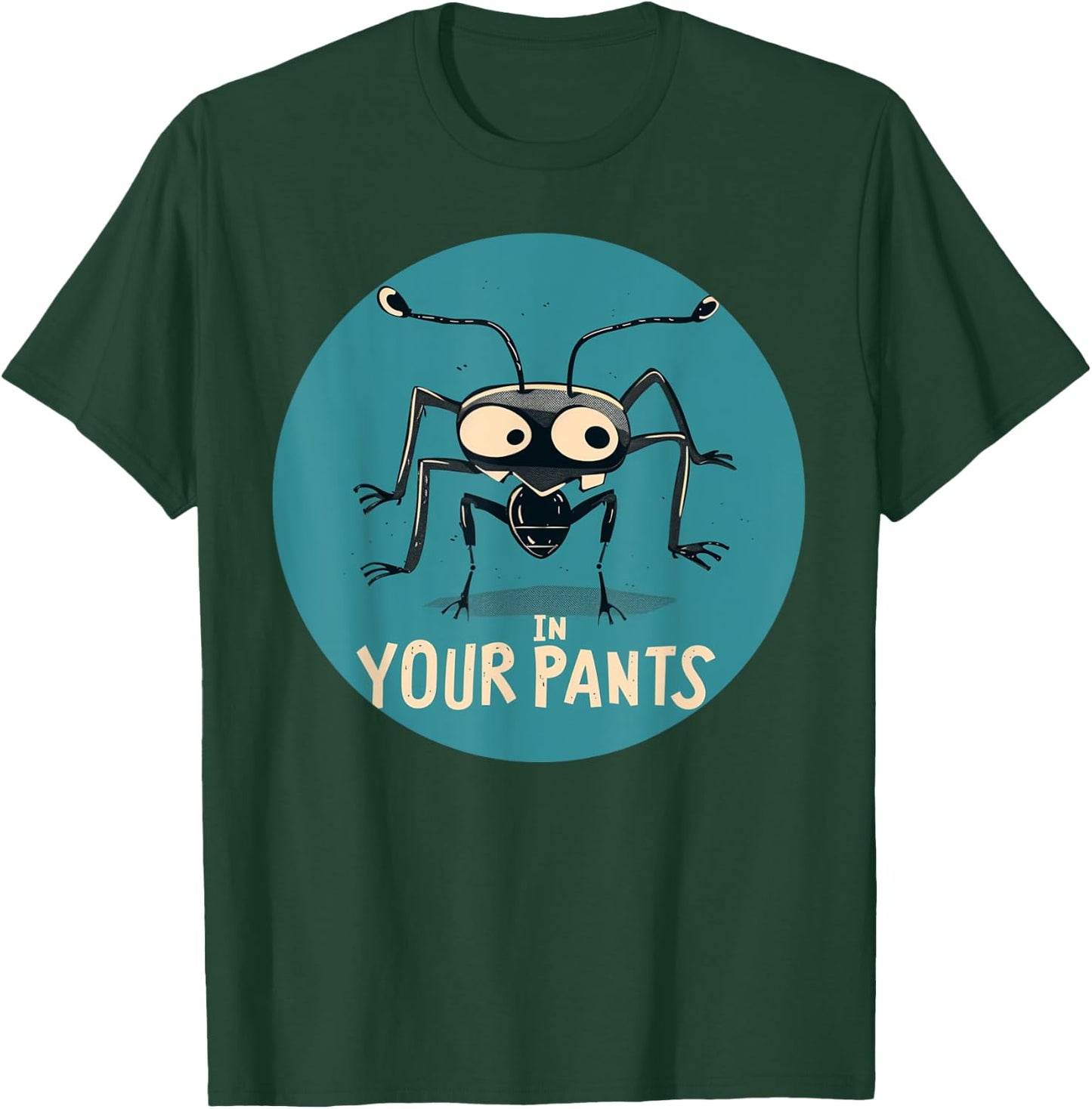 Fun Ant in your Pants Costume T-Shirt - T-Shirt | Forest