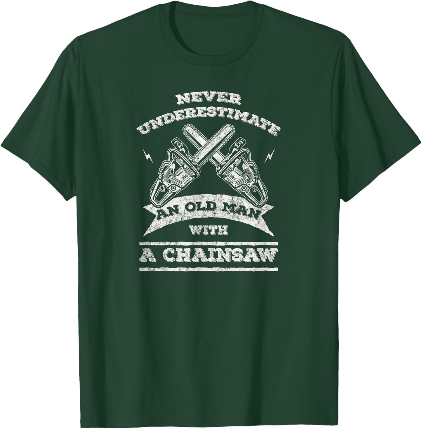 Never Underestimate An Old Man with A Chainsaw-Funny T-Shirt - T-Shirt | Forest