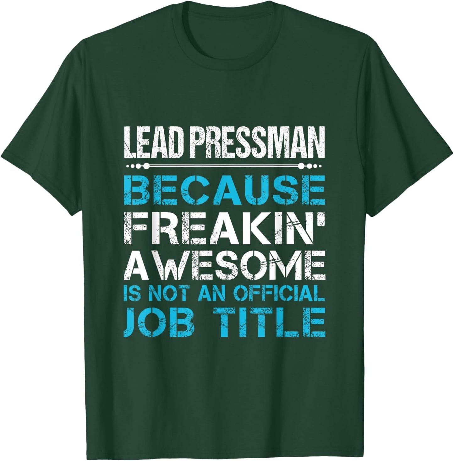 Lead Pressman - Freaking Awesome T-Shirt - T-Shirt | Forest