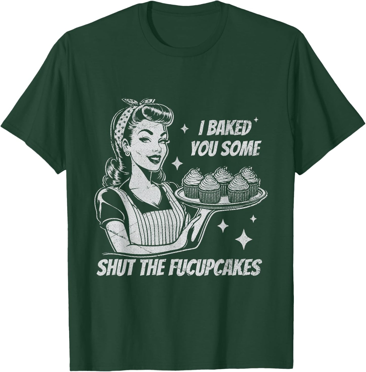 Funny Vintage Housewife I Baked You Some Shut The Fucupcakes T-Shirt - T-Shirt | Forest