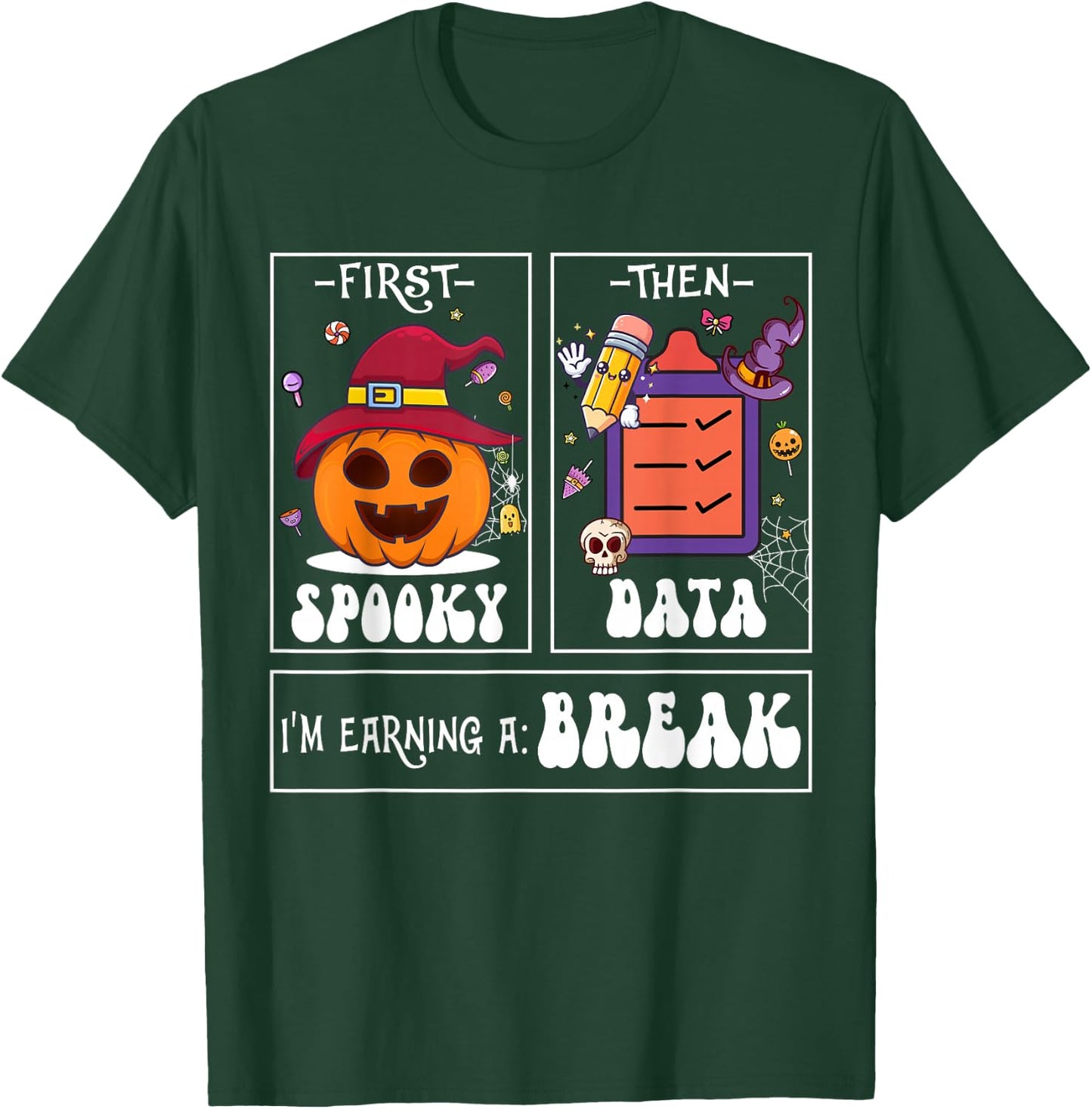 First Spooky Then Data I'm Earning A Break Teacher Halloween T-Shirt - T-Shirt | Forest