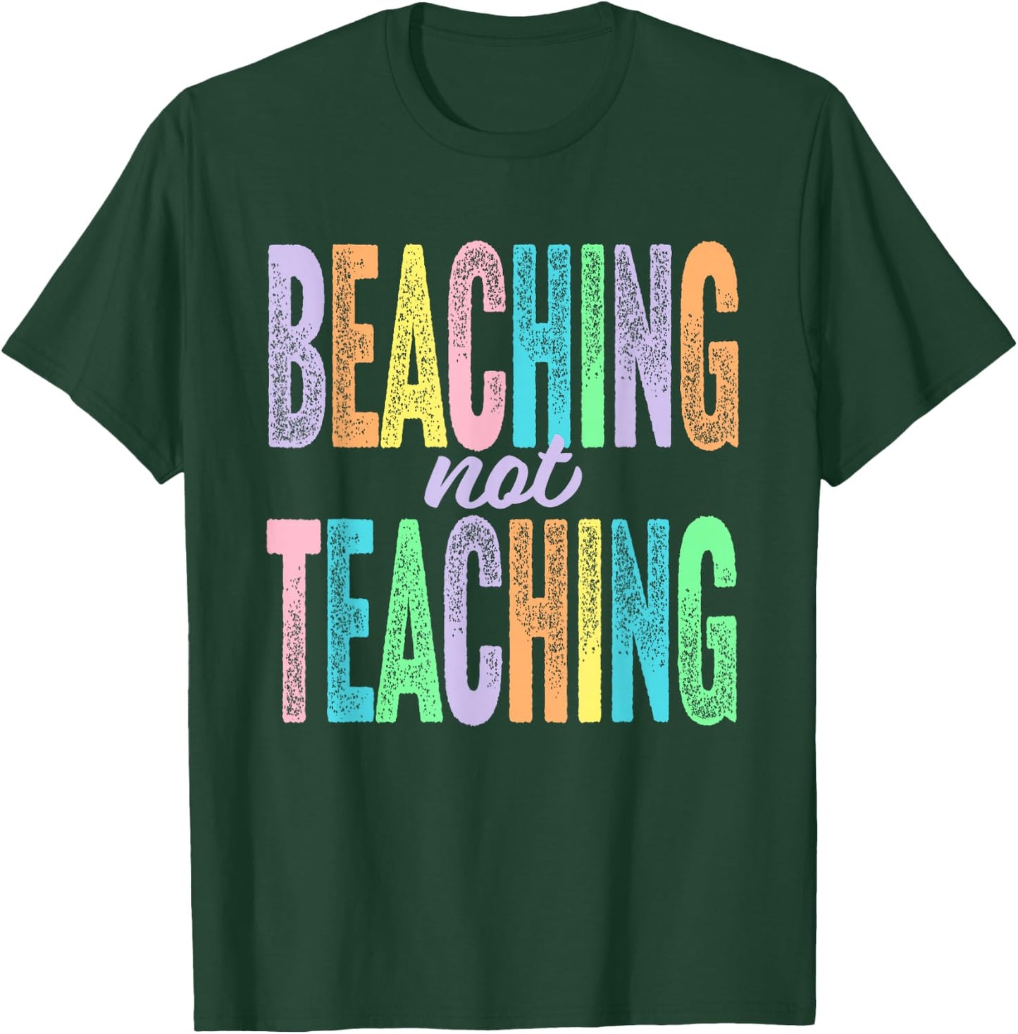 Beaching Not Teaching Funny Teacher Appreciation T-Shirt - T-Shirt | Forest