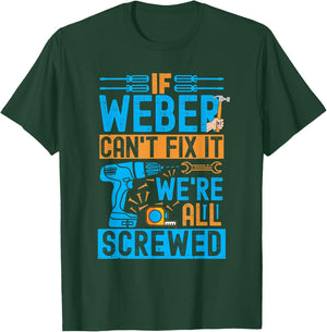 Funny Weber. If Weber Can't Fix It, We're All Screwed T-Shirt - T-Shirt | Forest