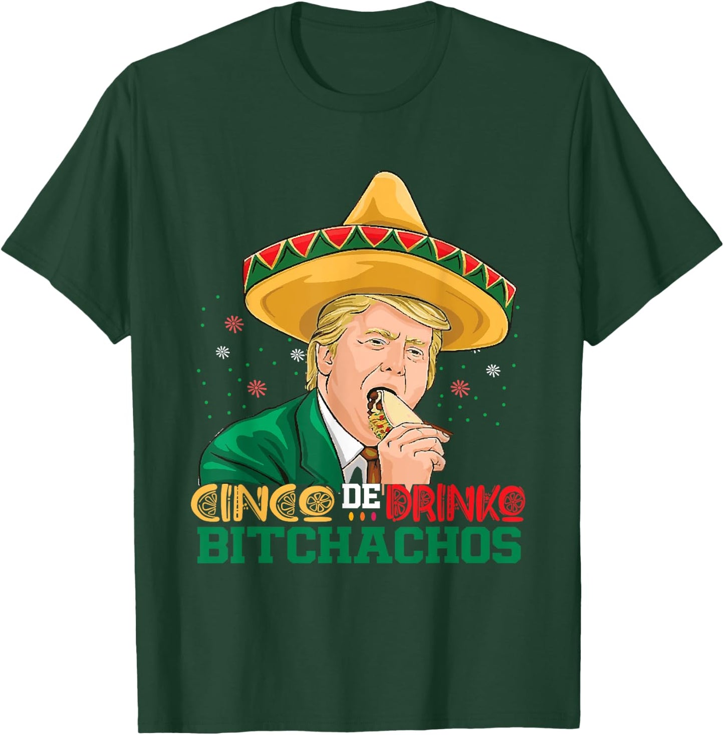 Cinco De Drinko Bitchachos trump Funny Cinco De Mayo Mexican T-Shirt - T-Shirt | Forest