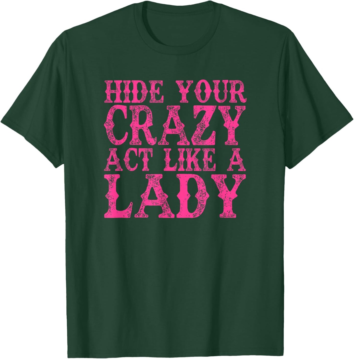 Hide Your Crazy Act Like A Lady Funny T-Shirt - T-Shirt | Forest