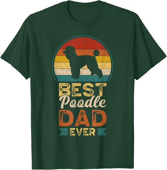Best Poodle Dad Ever, Father's Day, Poodle Daddy T-Shirt - T-Shirt | Forest