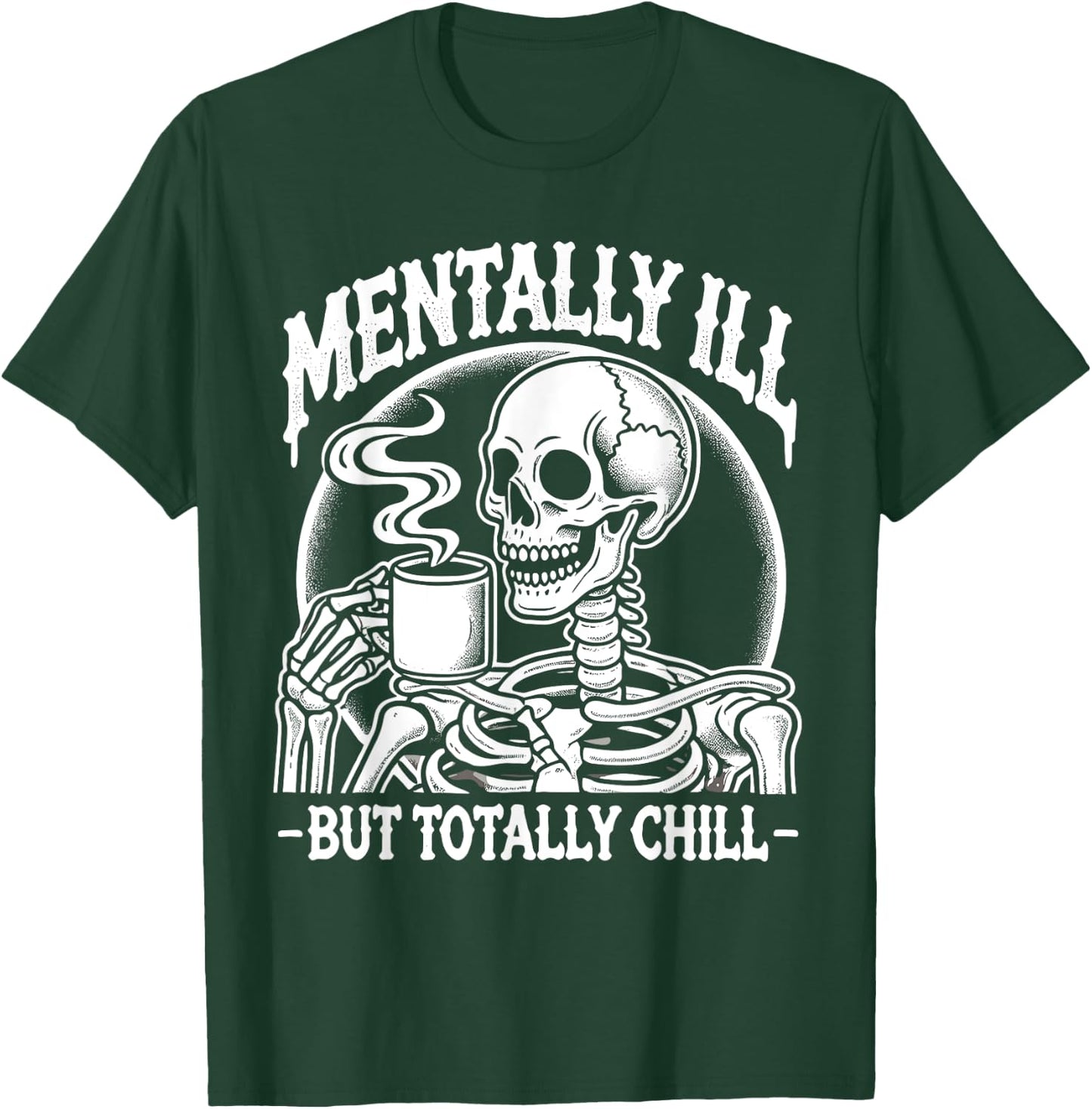 Mentally Ill But Totally Chill Halloween Costume Skeleton T-Shirt - T-Shirt | Forest
