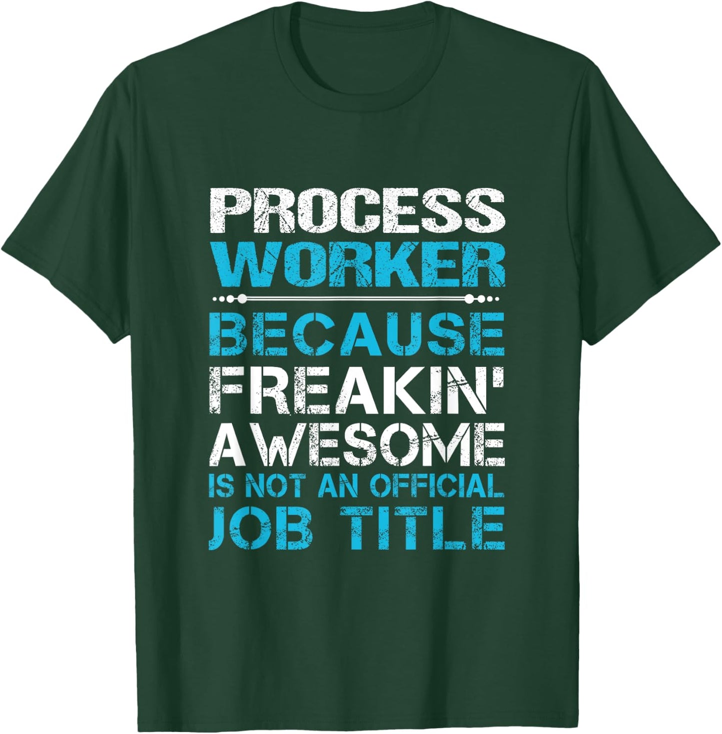 Process Worker - Freaking Awesome T-Shirt - T-Shirt | Forest