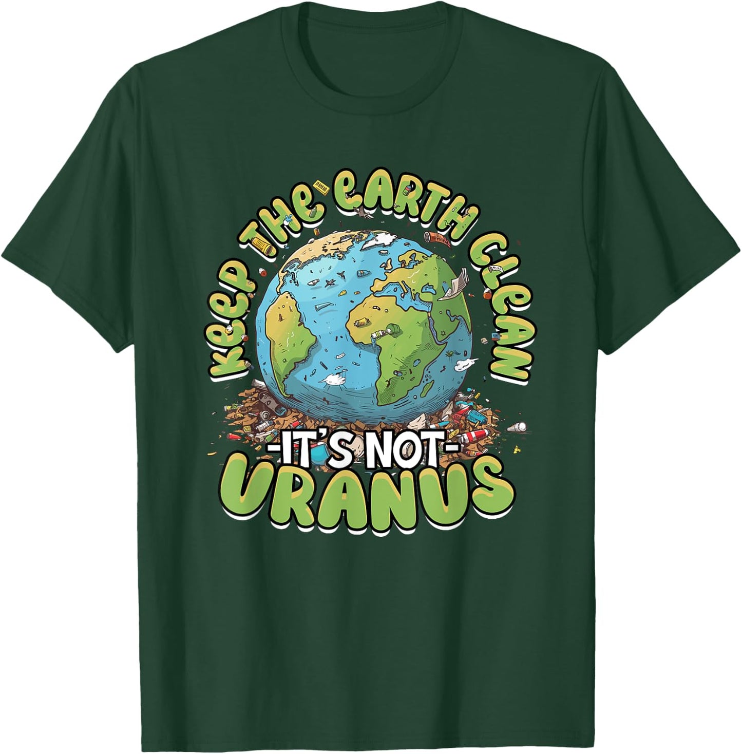 Anti Littering Keep The Earth Clean It's Not Uranus T-Shirt - T-Shirt | Forest