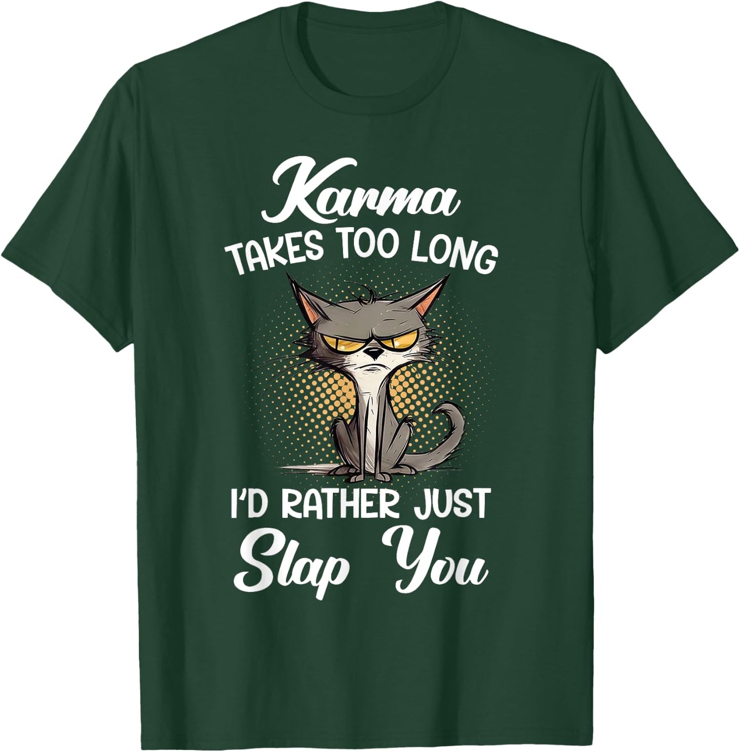 Cat Karma Takes Too Long I'd Rather Just Slap You Men Women T-Shirt - T-Shirt | Forest