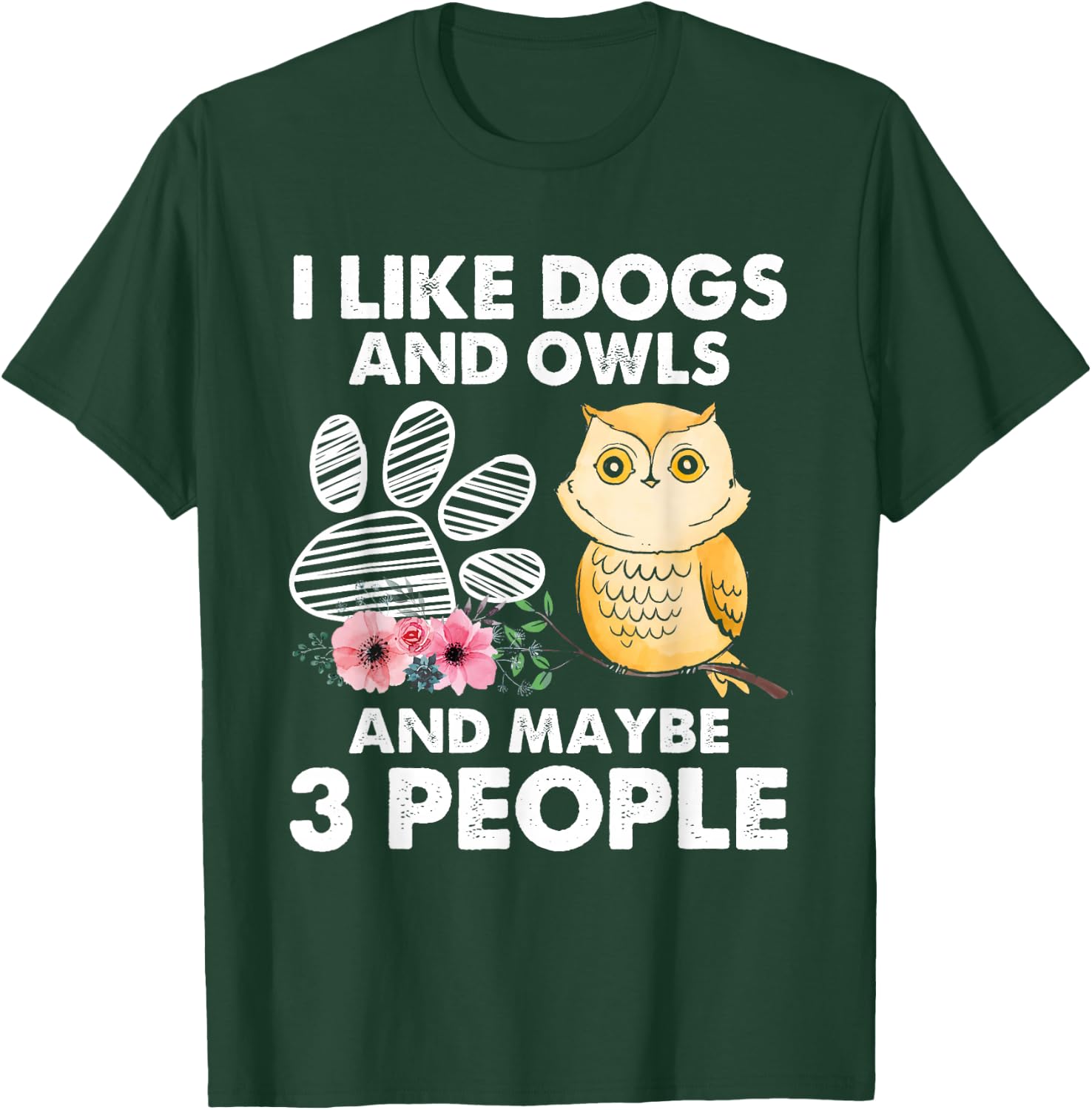 I Like Dogs And Owls And Maybe 3 People T-Shirt - T-Shirt | Forest