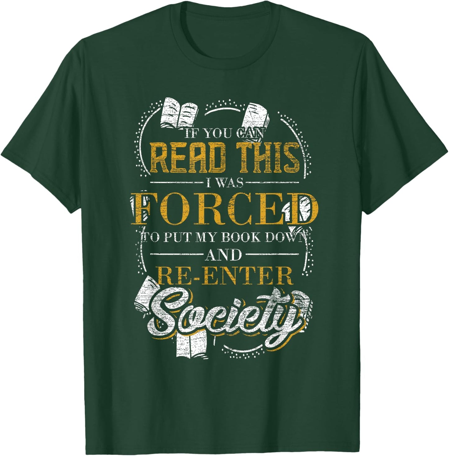 If You Can Read This I Was Forced To Put My Book Down Reader T-Shirt - T-Shirt | Forest