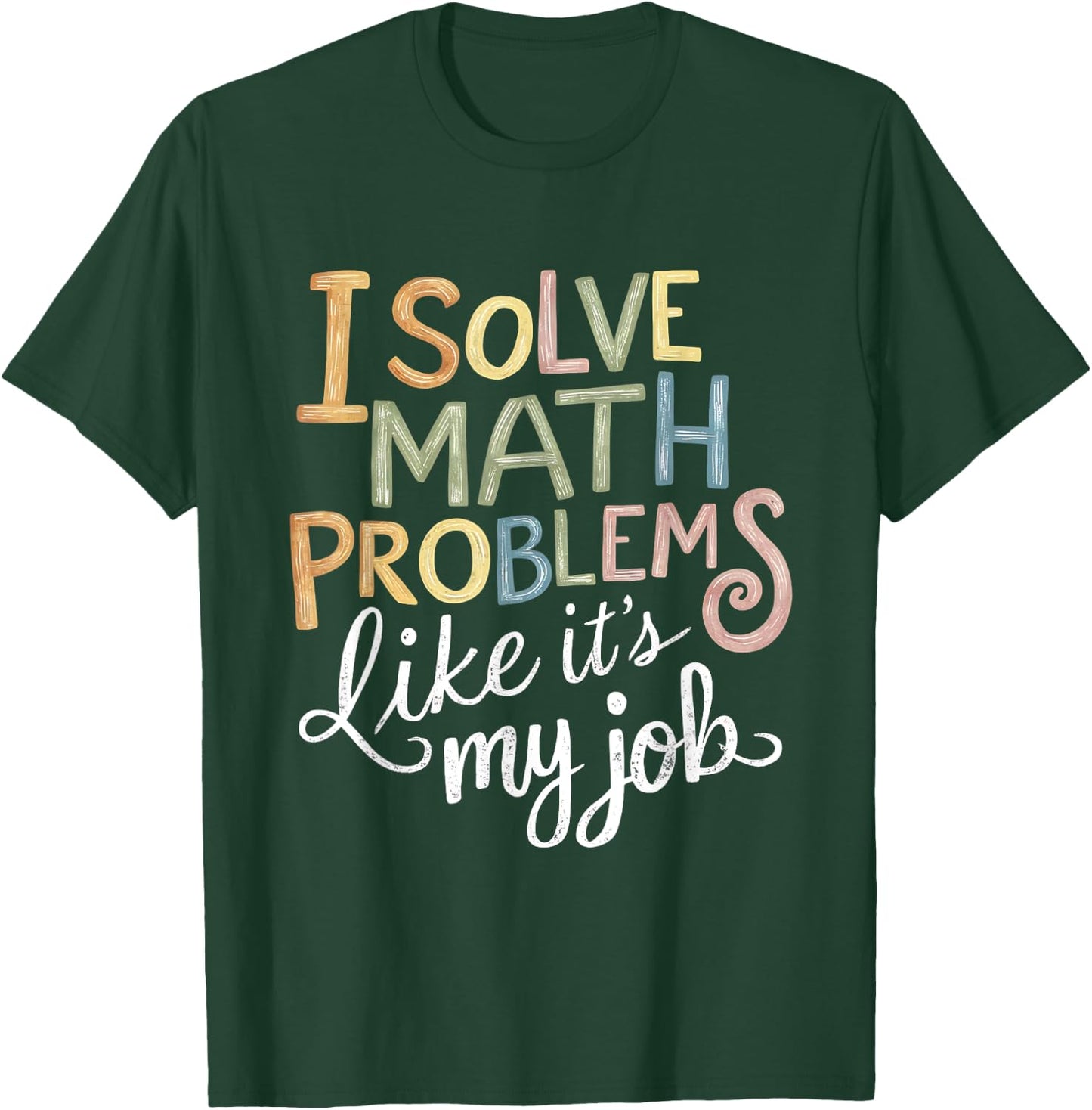 I Solve Math Problems Like It's My Job Funny Teacher Tie Dy Men Women Girls Kids T-Shirt - T-Shirt | Forest