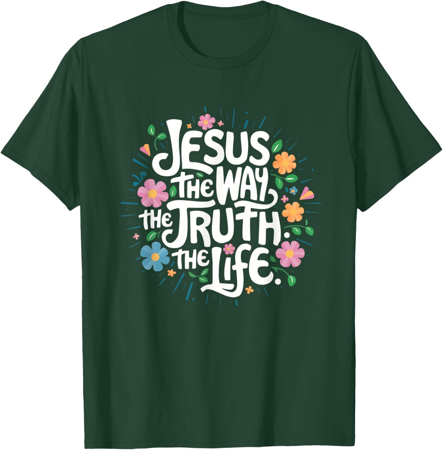 Jesus The Way Truth Life - Christian Inspirational Saying T-Shirt - T-Shirt | Forest