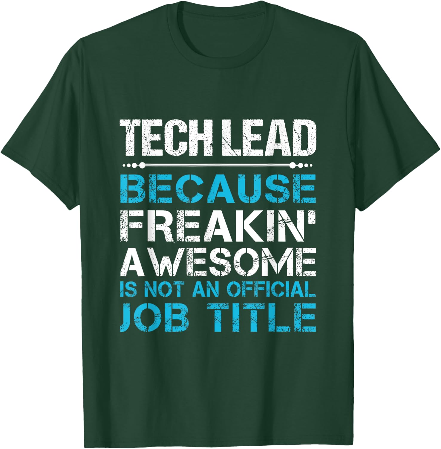 Tech Lead - Freaking Awesome T-Shirt - T-Shirt | Forest