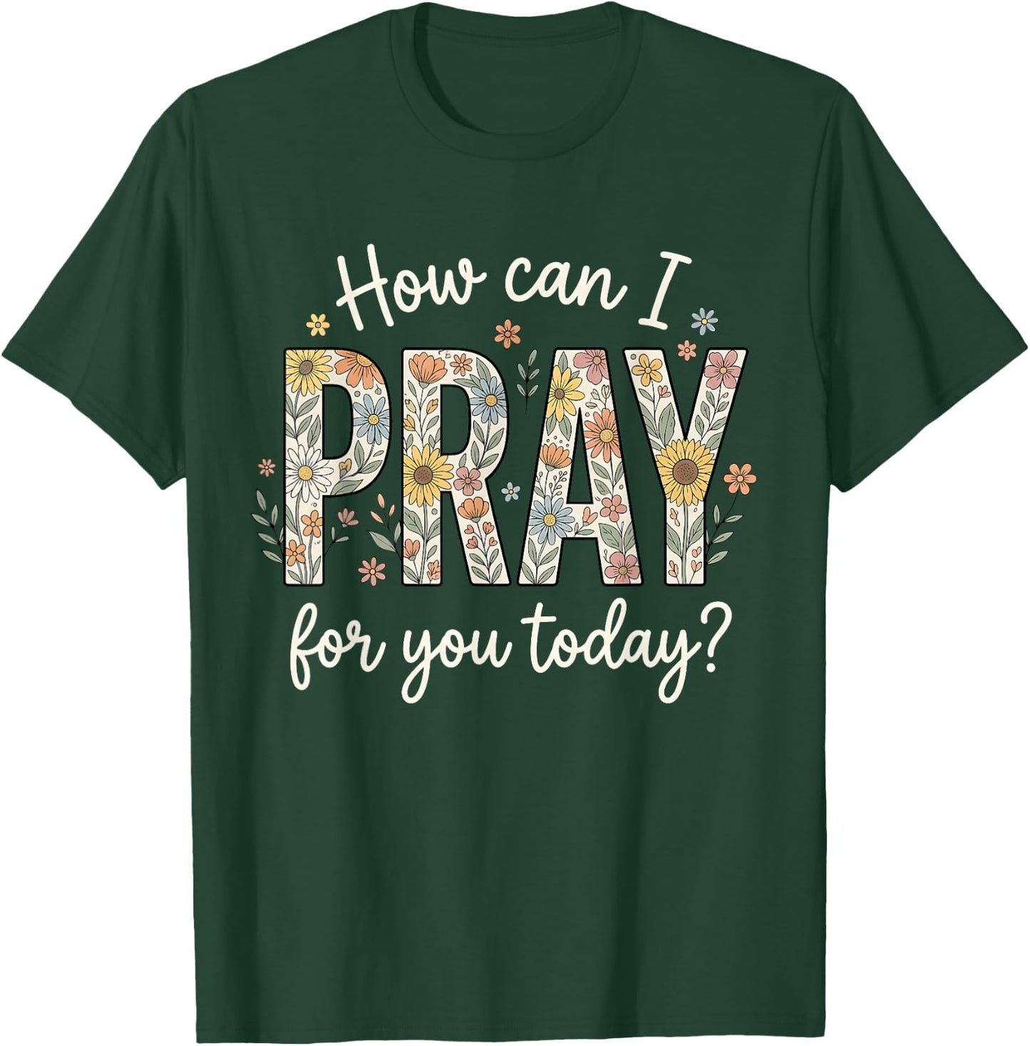 How Can I Pray for You Today Design Christian Prayer T-Shirt - T-Shirt | Forest
