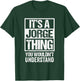 It's A Jorge Thing You Wouldn't Understand - First Name T-Shirt - T-Shirt | Forest